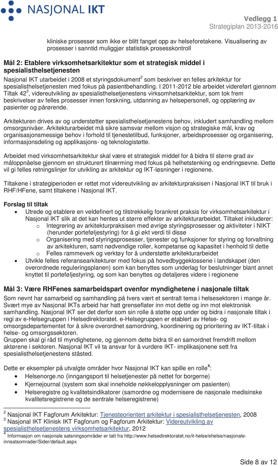 styringsdokument 2 som beskriver en felles arkitektur for spesialisthelsetjenesten med fokus på pasientbehandling.