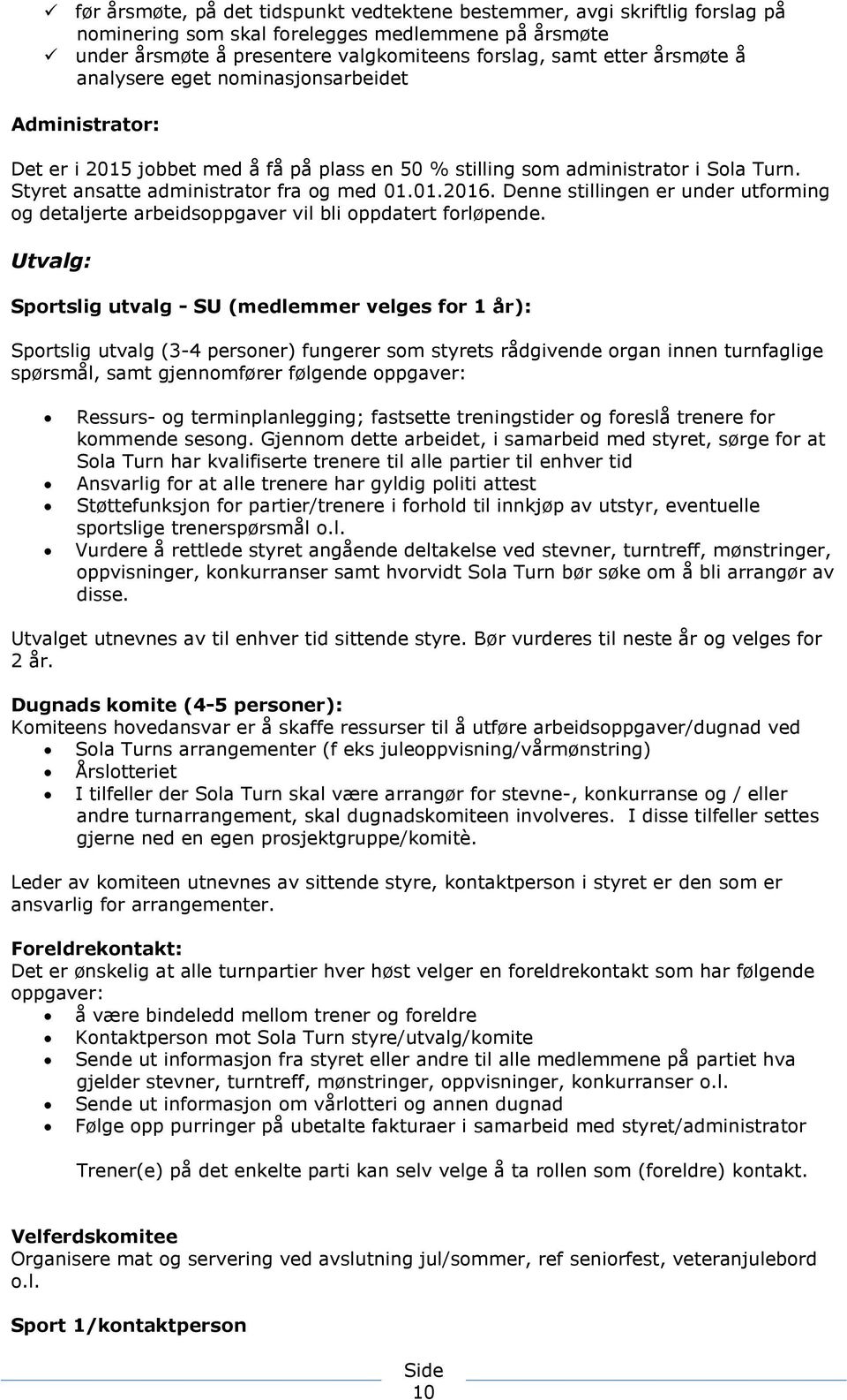 Denne stillingen er under utforming og detaljerte arbeidsoppgaver vil bli oppdatert forløpende.