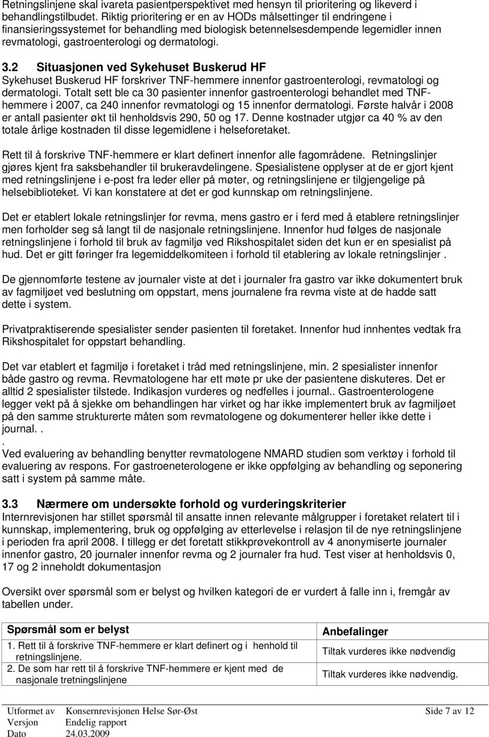 2 Situasjonen ved Sykehuset Buskerud HF Sykehuset Buskerud HF forskriver TNF-hemmere innenfor gastroenterologi, revmatologi og dermatologi.
