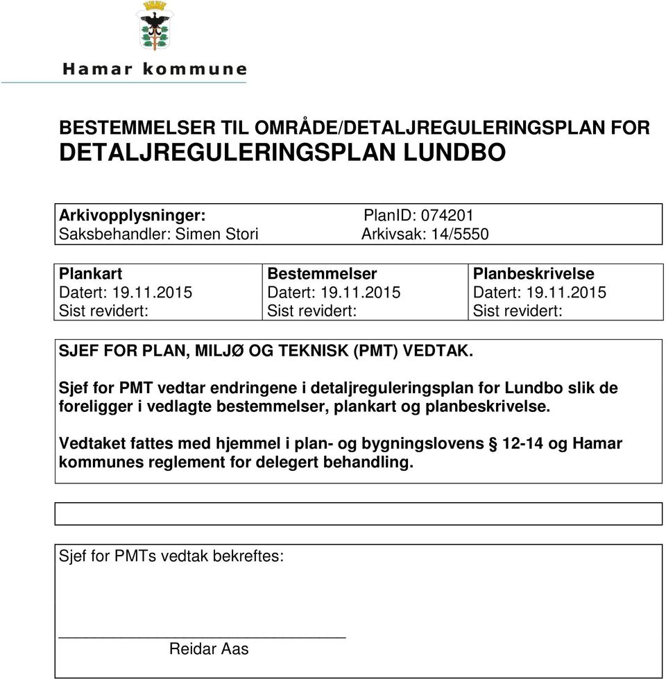 Sjef for PMT vedtar endringene i detaljreguleringsplan for Lundbo slik de foreligger i vedlagte bestemmelser, plankart og