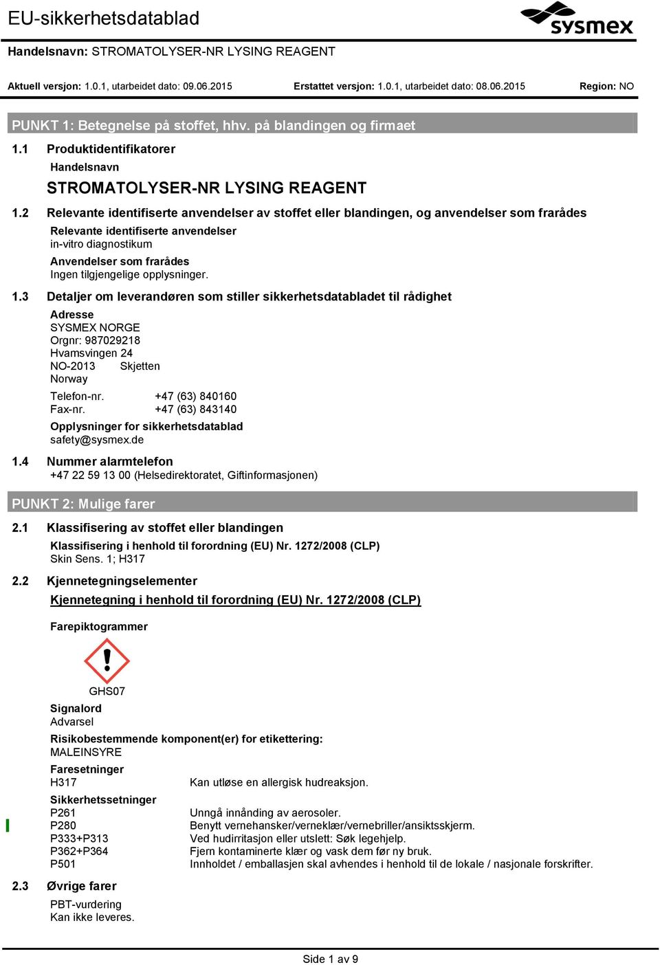 3 Detaljer om leverandøren som stiller sikkerhetsdatabladet til rådighet Adresse SYSMEX NORGE Orgnr: 987029218 Hvamsvingen 24 NO-2013 Skjetten Norway Telefon-nr. +47 (63) 840160 Fax-nr.