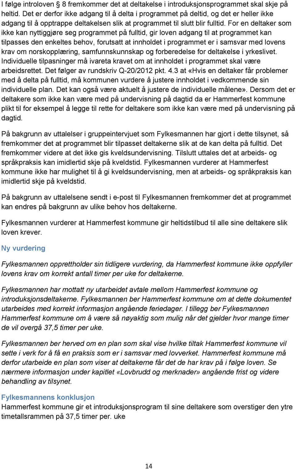 For en deltaker som ikke kan nyttiggjøre seg programmet på fulltid, gir loven adgang til at programmet kan tilpasses den enkeltes behov, forutsatt at innholdet i programmet er i samsvar med lovens