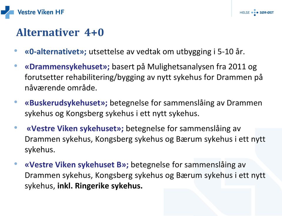 «Buskerudsykehuset»; betegnelse for sammenslåing av Drammen sykehus og Kongsberg sykehus i ett nytt sykehus.