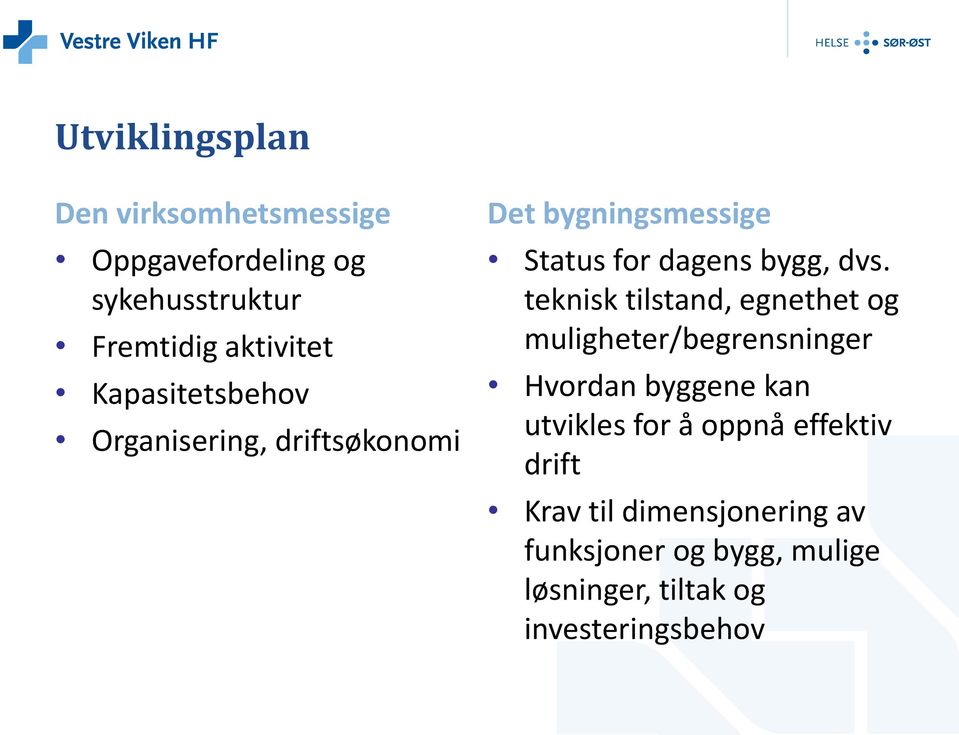 teknisk tilstand, egnethet og muligheter/begrensninger Hvordan byggene kan utvikles for å oppnå