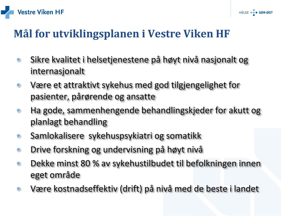 akutt og planlagt behandling Samlokalisere sykehuspsykiatri og somatikk Drive forskning og undervisning på høyt nivå Dekke