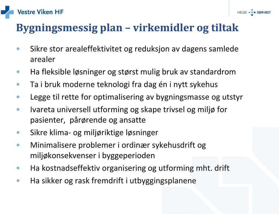 universell utforming og skape trivsel og miljø for pasienter, pårørende og ansatte Sikre klima- og miljøriktige løsninger Minimalisere problemer i