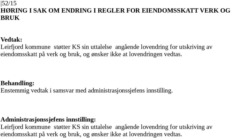 Enstemmig vedtak i samsvar med administrasjonssjefens innstilling.