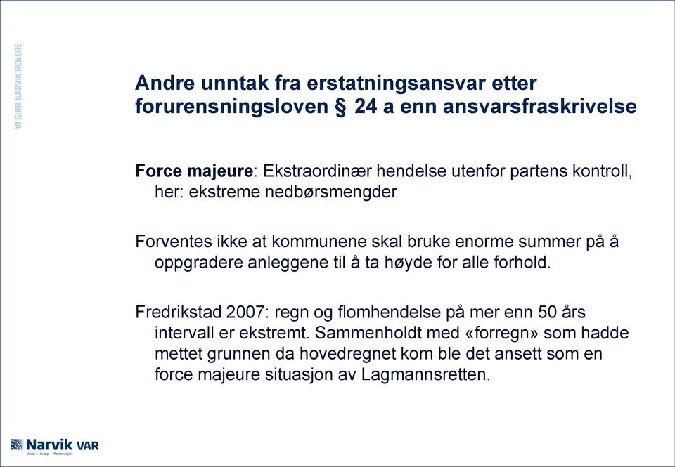 anleggene til å ta høyde for alle forhold. Fredrikstad 2007: regn og flomhendelse på mer enn 50 års intervall er ekstremt.