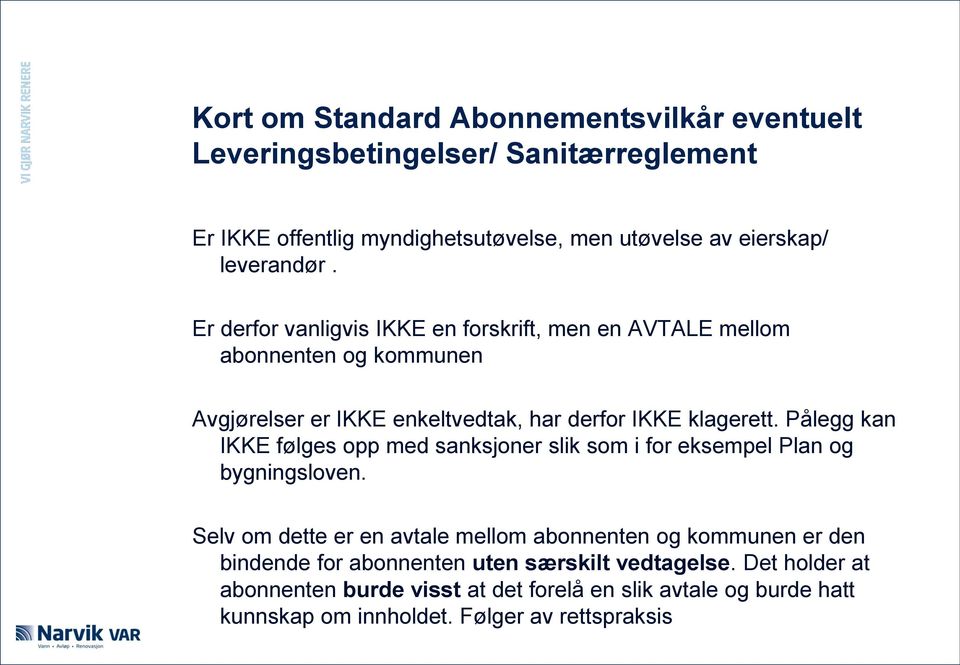 Pålegg kan IKKE følges opp med sanksjoner slik som i for eksempel Plan og bygningsloven.