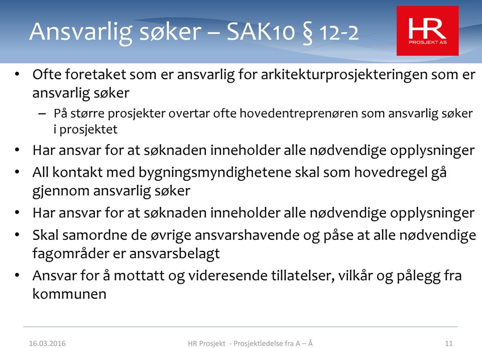 skal som hovedregel gå gjennom ansvarlig søker Har ansvar for at søknaden inneholder alle nødvendige opplysninger Skal samordne de øvrige ansvarshavende og