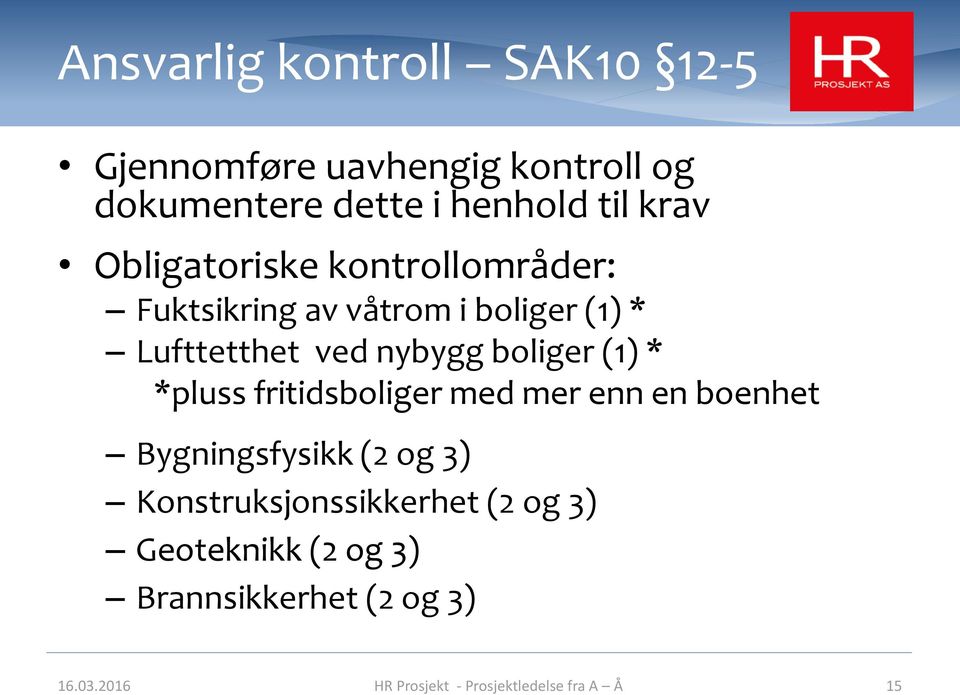 (1) * *pluss fritidsboliger med mer enn en boenhet Bygningsfysikk (2 og 3) Konstruksjonssikkerhet (2