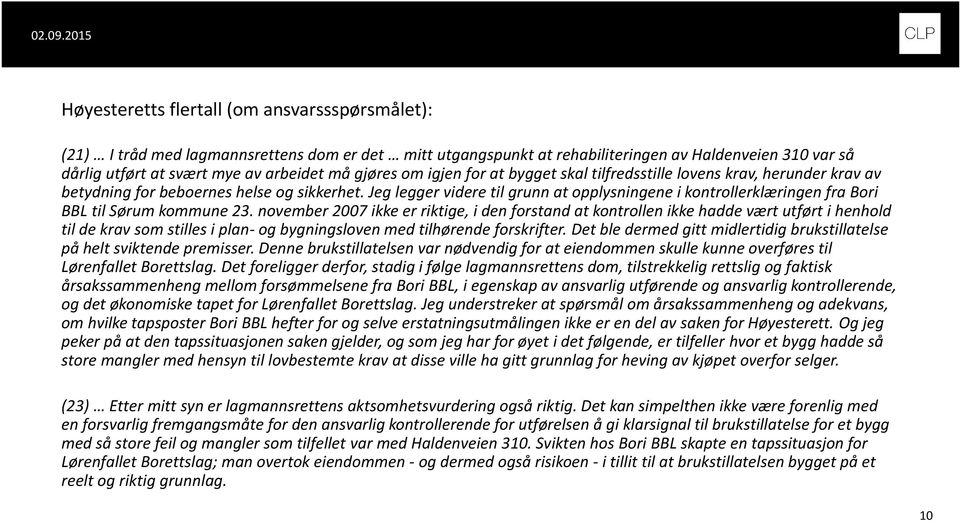 Jeg legger videre til grunn at opplysningene i kontrollerklæringen fra Bori BBL til Sørum kommune 23.