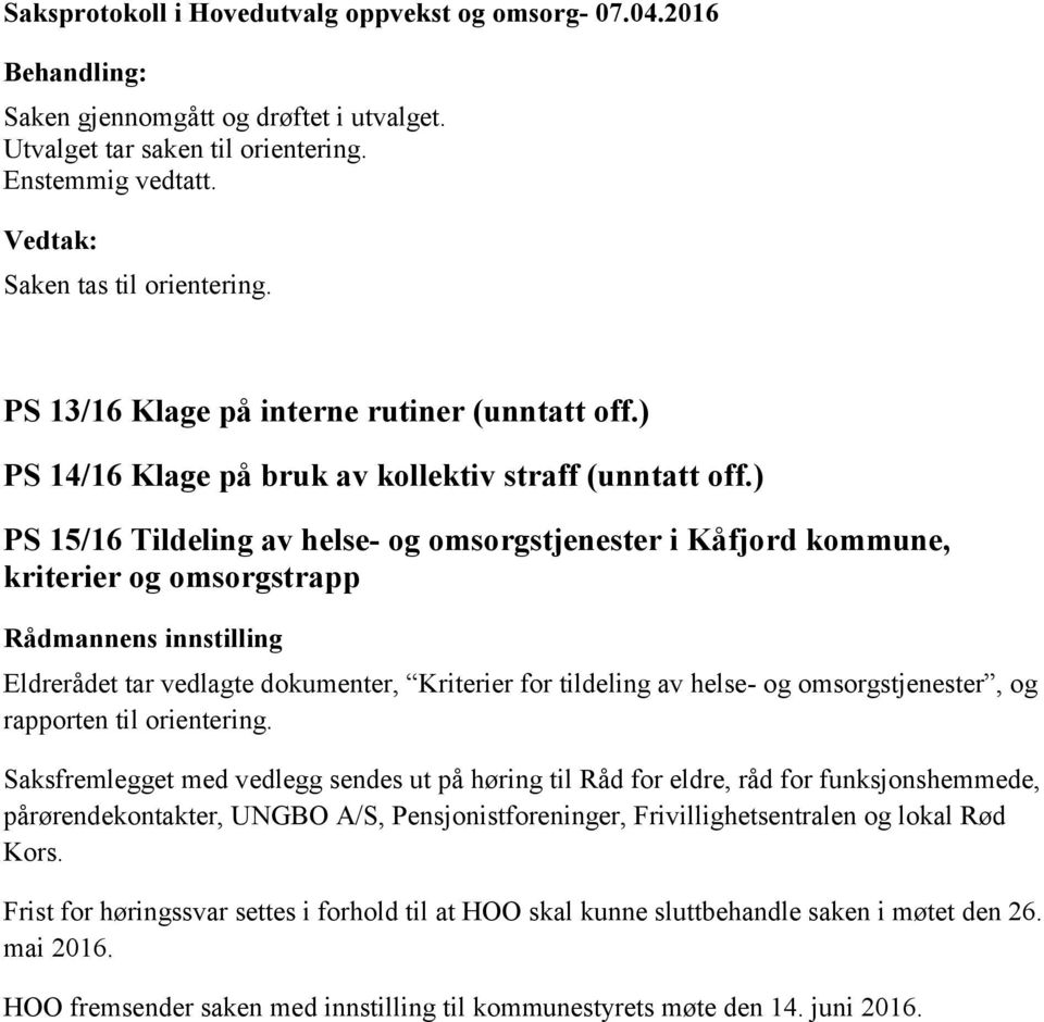 ) PS 15/16 Tildeling av helse- og omsorgstjenester i Kåfjord kommune, kriterier og omsorgstrapp Eldrerådet tar vedlagte dokumenter, Kriterier for tildeling av helse- og omsorgstjenester, og rapporten