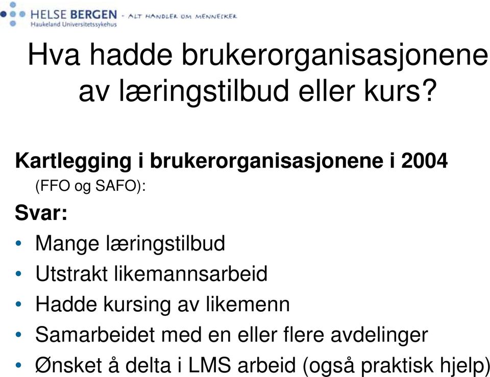 læringstilbud Utstrakt likemannsarbeid Hadde kursing av likemenn