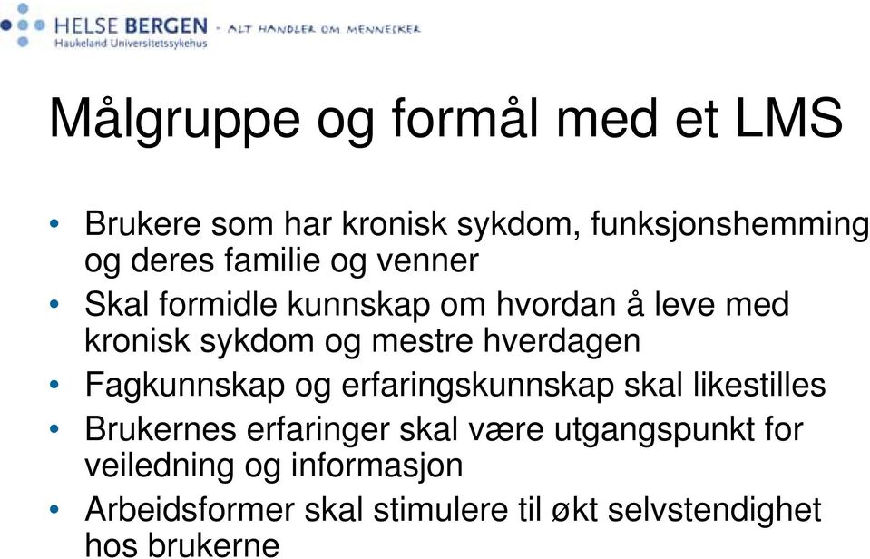 hverdagen Fagkunnskap og erfaringskunnskap skal likestilles Brukernes erfaringer skal være