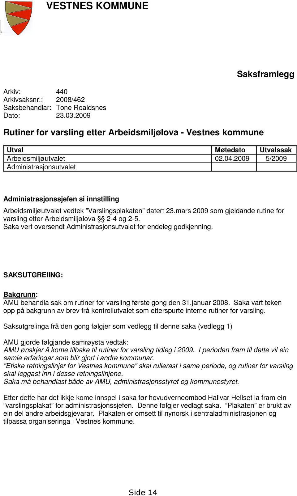 2009 5/2009 Administrasjonsutvalet Administrasjonssjefen si innstilling Arbeidsmiljøutvalet vedtek Varslingsplakaten datert 23.