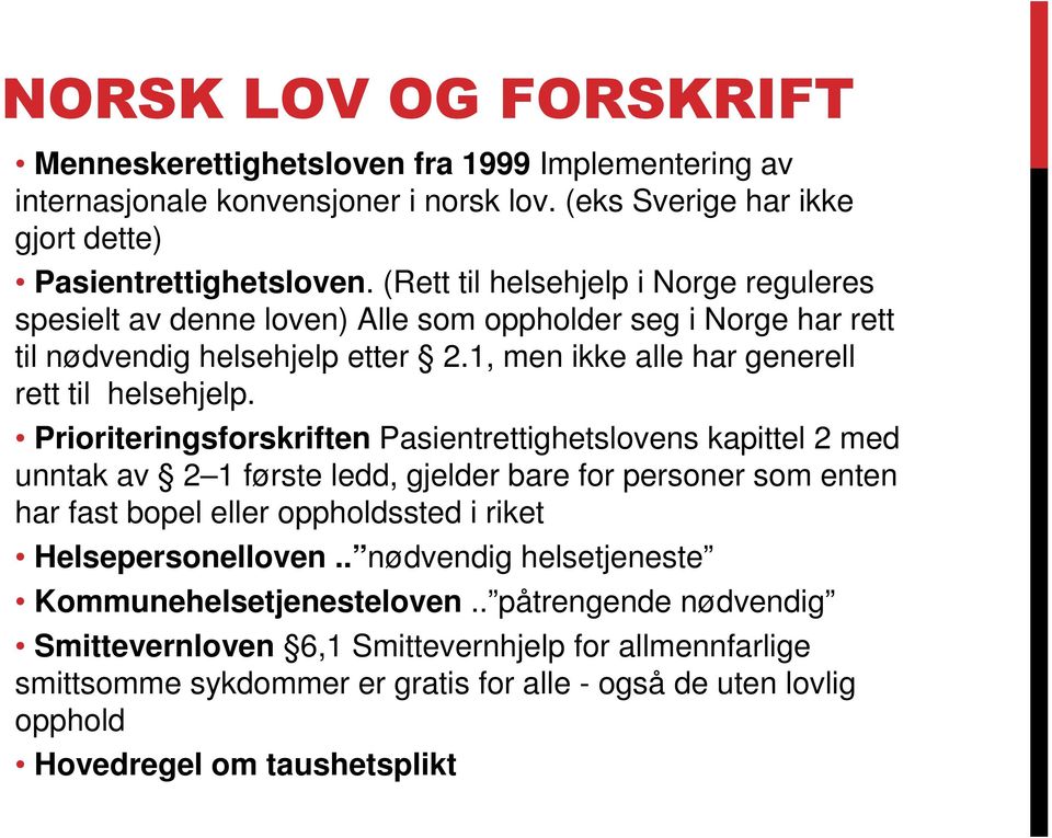 Prioriteringsforskriften Pasientrettighetslovens kapittel 2 med unntak av 2 1 første ledd, gjelder bare for personer som enten har fast bopel eller oppholdssted i riket Helsepersonelloven.