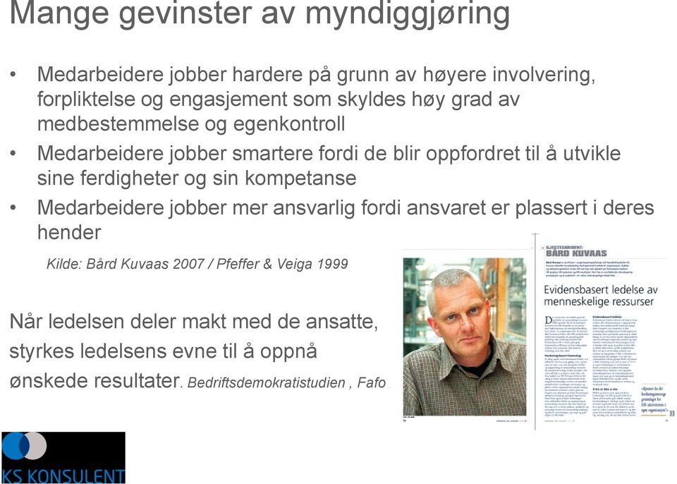sin kompetanse Medarbeidere jobber mer ansvarlig fordi ansvaret er plassert i deres hender Kilde: Bård Kuvaas 2007 / Pfeffer & Veiga