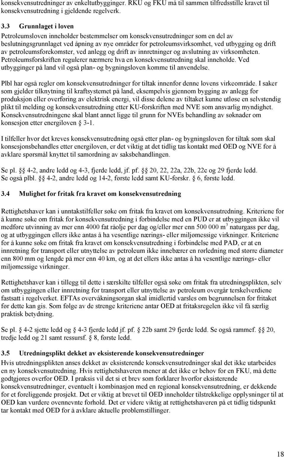 petroleumsforekomster, ved anlegg og drift av innretninger og avslutning av virksomheten. Petroleumsforskriften regulerer nærmere hva en konsekvensutredning skal inneholde.