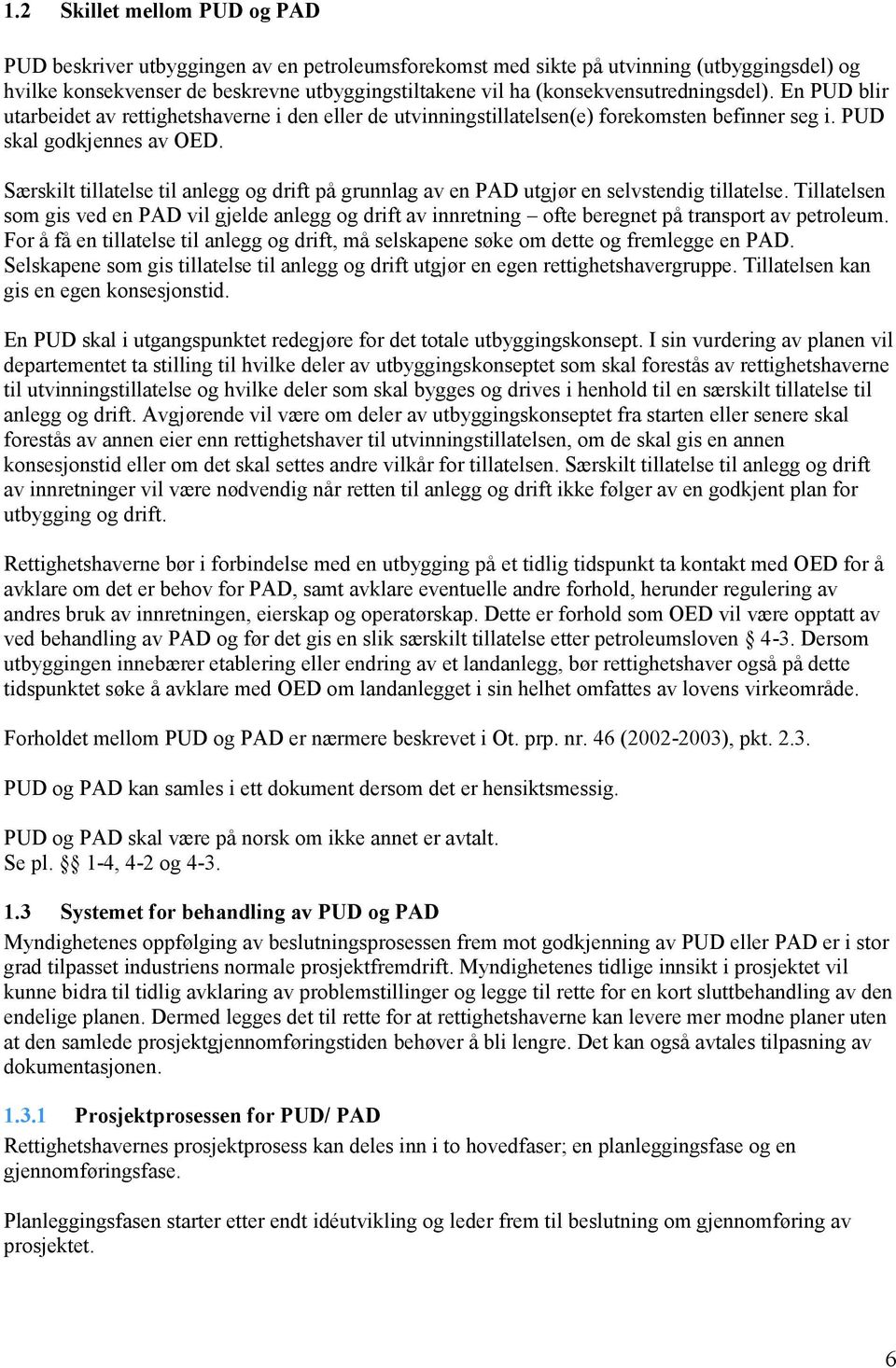 Særskilt tillatelse til anlegg og drift på grunnlag av en PAD utgjør en selvstendig tillatelse.