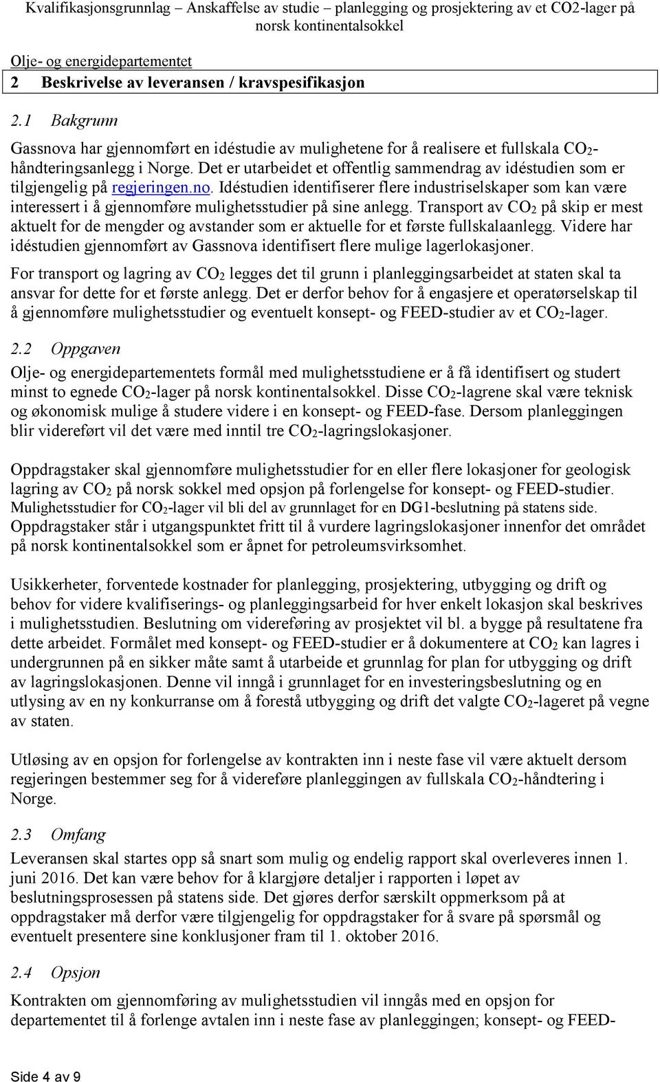 Idéstudien identifiserer flere industriselskaper som kan være interessert i å gjennomføre mulighetsstudier på sine anlegg.