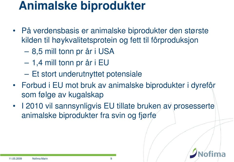 stort underutnyttet potensiale Forbud i EU mot bruk av animalske biprodukter i dyrefôr som følge av