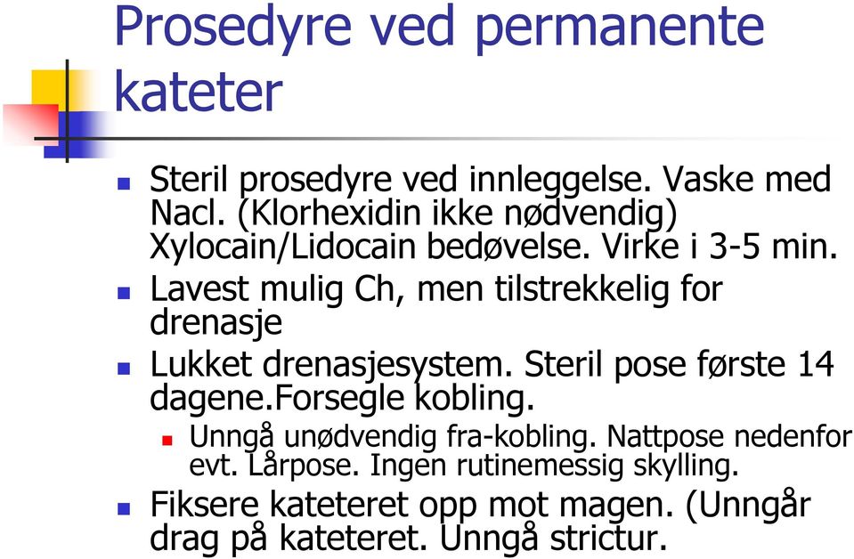 Lavest mulig Ch, men tilstrekkelig for drenasje Lukket drenasjesystem. Steril pose første 14 dagene.