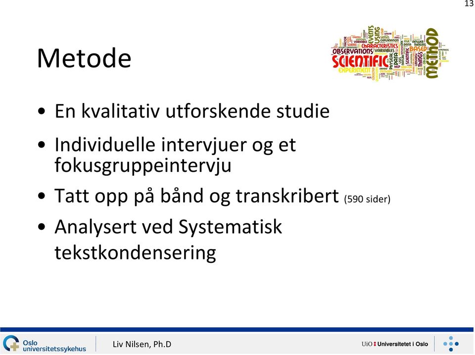 fokusgruppeintervju Tatt opp på bånd og