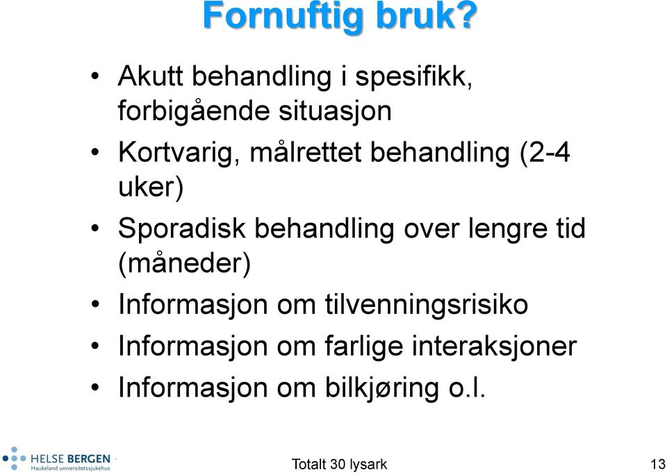 målrettet behandling (2-4 uker) Sporadisk behandling over lengre