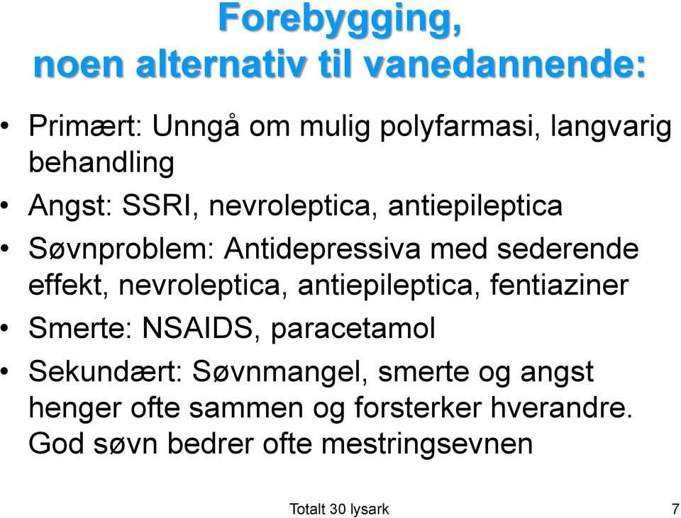 effekt, nevroleptica, antiepileptica, fentiaziner Smerte: NSAIDS, paracetamol Sekundært: