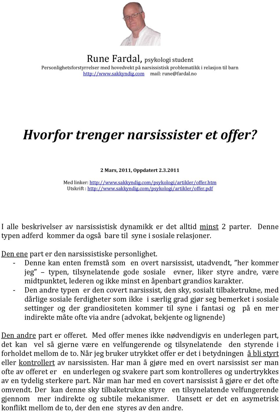 htm Utskrift : http://www.sakkyndig.com/psykologi/artikler/offer.pdf I alle beskrivelser av narsissistisk dynamikk er det alltid minst 2 parter.