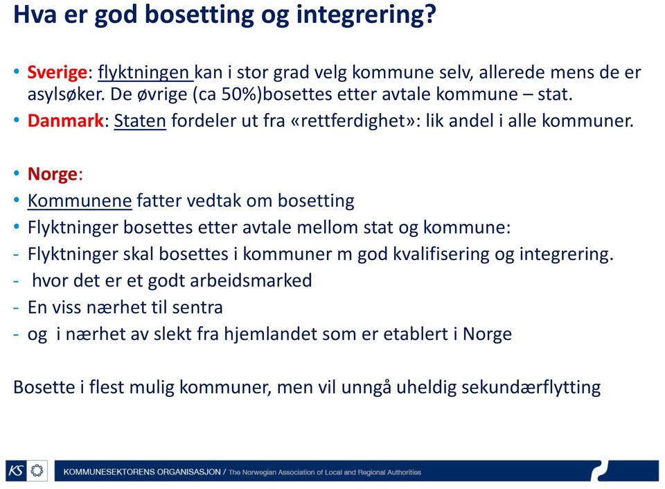 Norge: Kommunene fatter vedtak om bosetting Flyktninger bosettes etter avtale mellom stat og kommune: - Flyktninger skal bosettes i kommuner m god