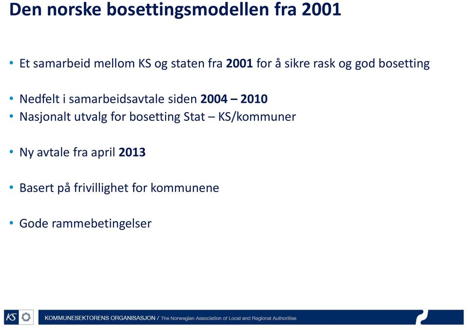 siden 2004 2010 Nasjonalt utvalg for bosetting Stat KS/kommuner Ny