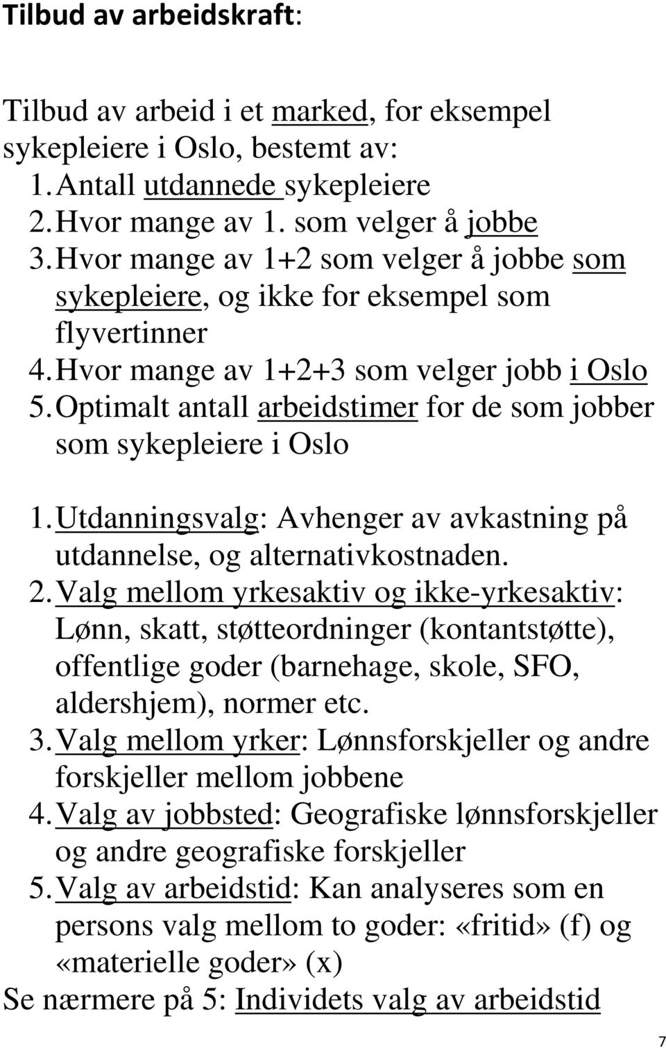 Optimalt antall arbeidstimer for de som jobber som sykepleiere i Oslo 1. Utdanningsvalg: Avhenger av avkastning på utdannelse, og alternativkostnaden. 2.