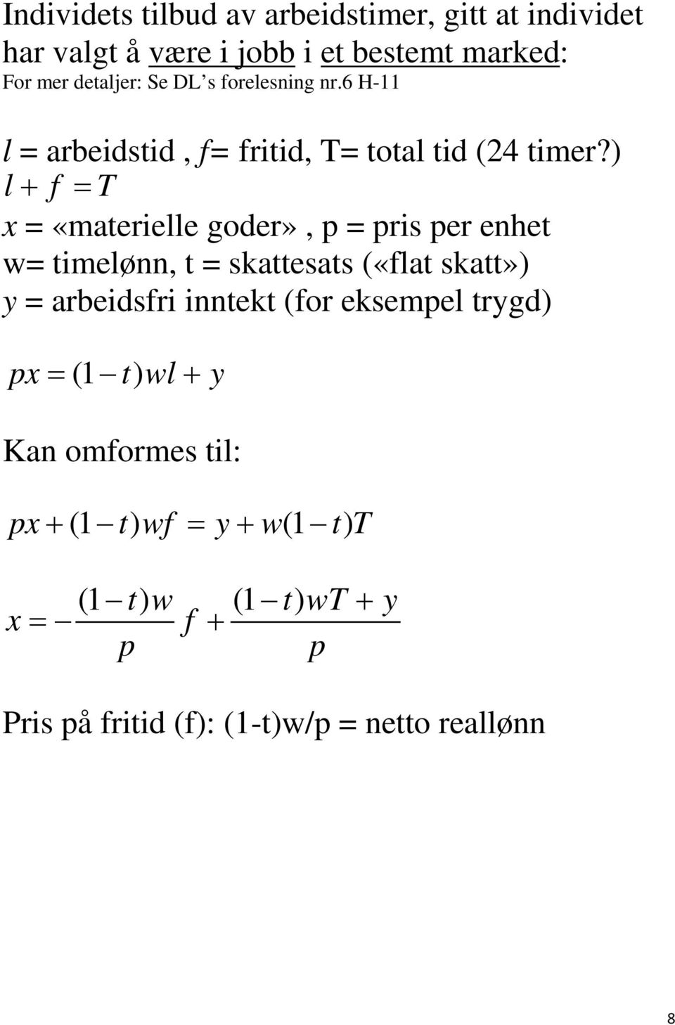 ) l+ f = T x = «materielle goder», p = pris per enhet w= timelønn, t = skattesats («flat skatt») y = arbeidsfri inntekt