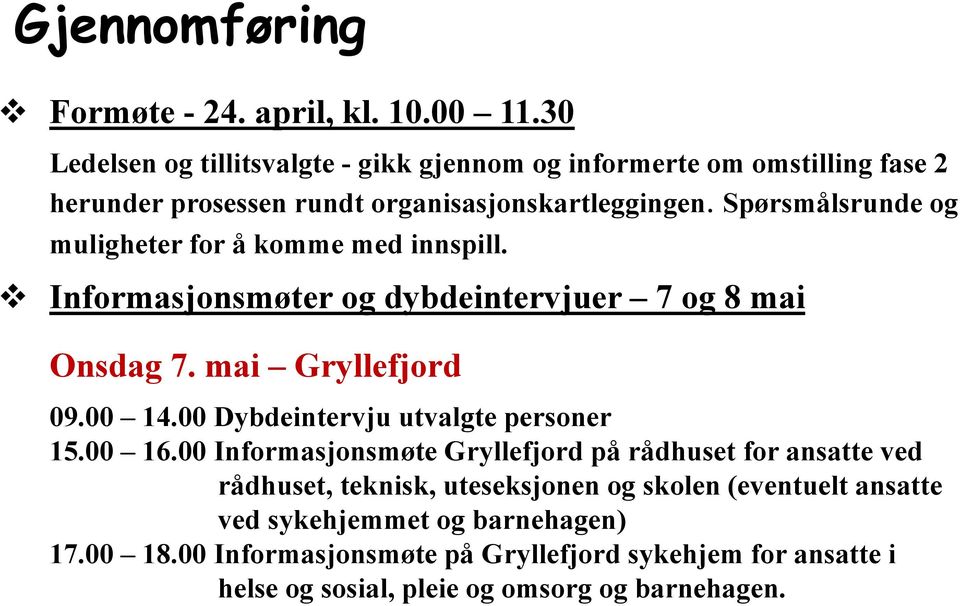 Spørsmålsrunde og muligheter for å komme med innspill. Informasjonsmøter og dybdeintervjuer 7 og 8 mai Onsdag 7. mai Gryllefjord 09.00 14.