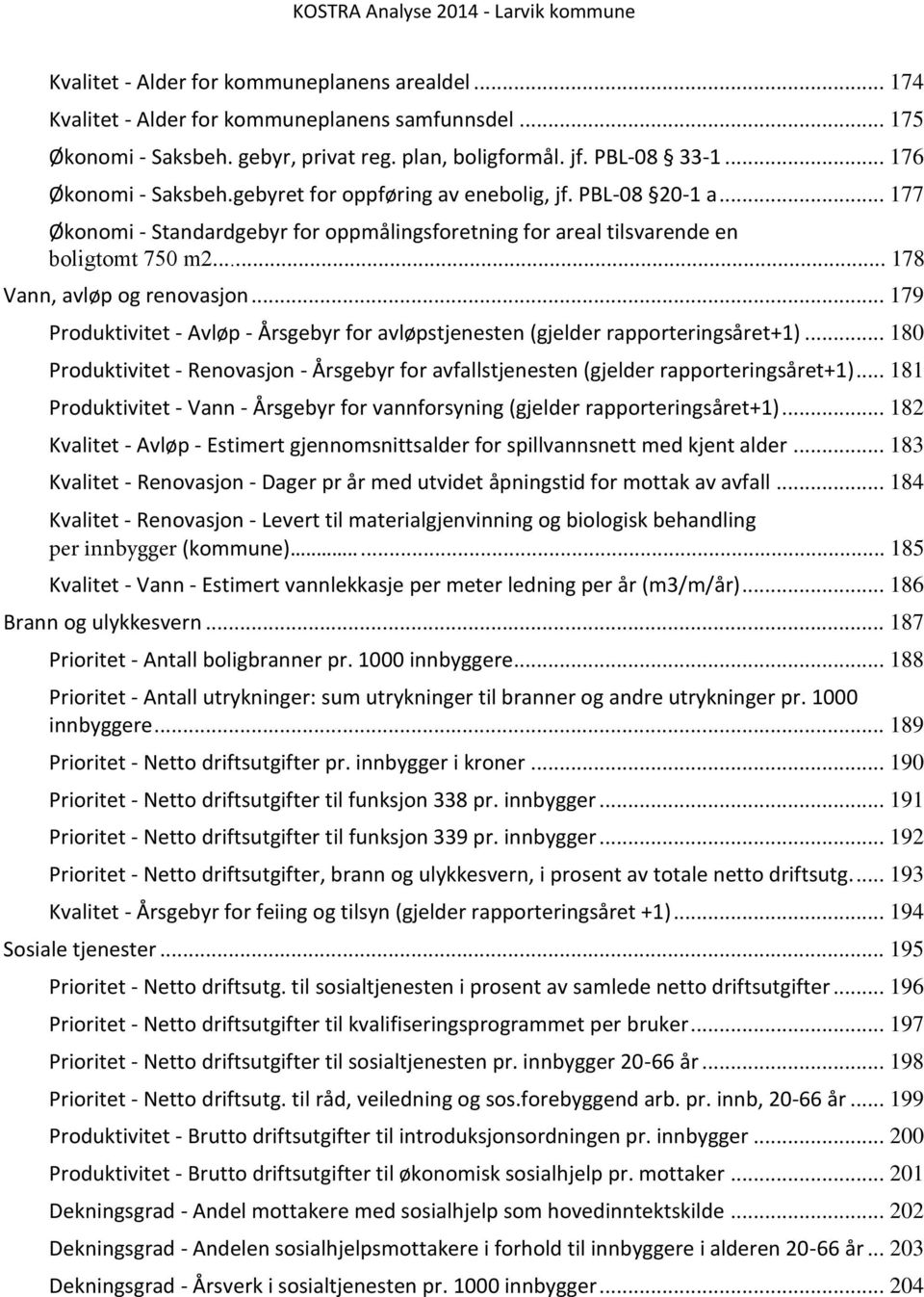 .. 178 Vann, avløp og renovasjon... 179 Produktivitet - Avløp - Årsgebyr for avløpstjenesten (gjelder rapporteringsåret+1).