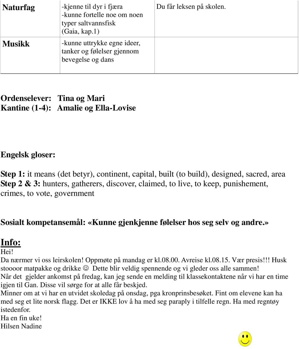 gatherers, discover, claimed, to live, to keep, punishement, crimes, to vote, government Sosialt kompetansemål: «Kunne gjenkjenne følelser hos seg selv og andre.» Info: Hei!