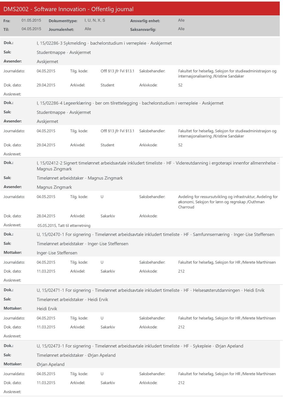 2015 Arkivdel: Student I, 15/02412-2 Signert timelønnet arbeidsavtale inkludert timeliste - HF - Videreutdanning i ergoterapi innenfor allmennhelse - Magnus Zingmark Timelønnet arbeidstaker - Magnus