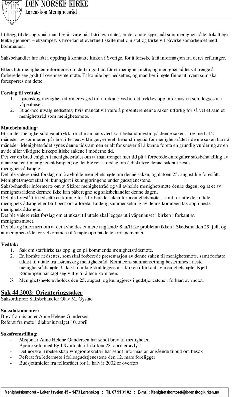 Ellers bør menigheten informeres om dette i god tid før et menighetsmøte; og menighetsrådet vil trenge å forberede seg godt til ovennevnte møte.