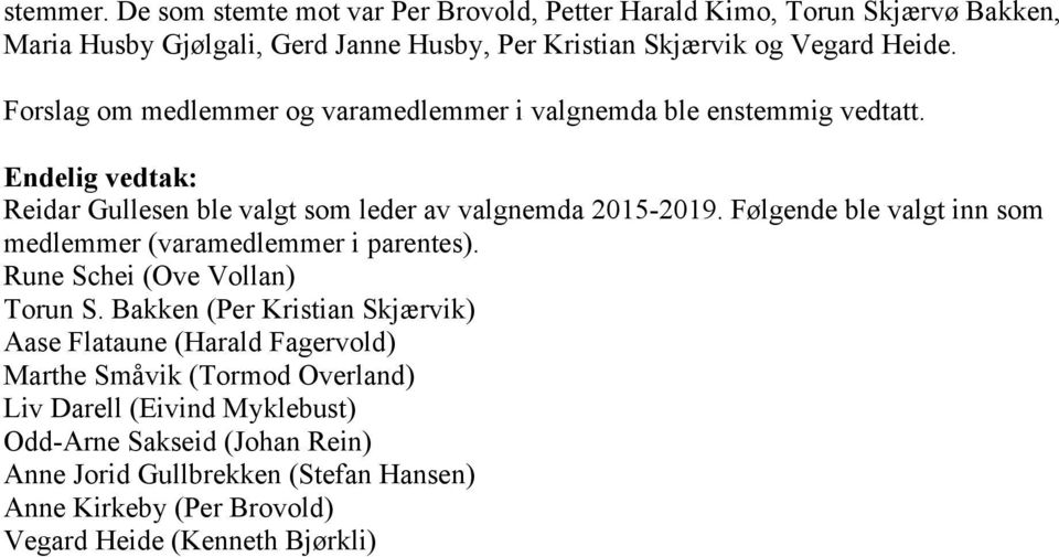 Forslag om medlemmer og varamedlemmer i valgnemda ble enstemmig vedtatt. Reidar Gullesen ble valgt som leder av valgnemda 2015-2019.