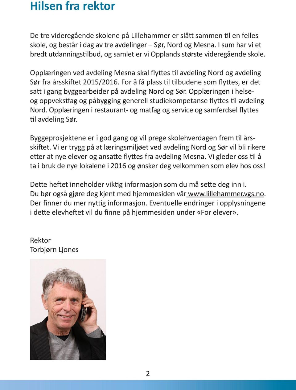 For å få plass til tilbudene som flyttes, er det satt i gang byggearbeider på avdeling Nord og Sør. Opplæringen i helseog oppvekstfag og påbygging generell studiekompetanse flyttes til avdeling Nord.