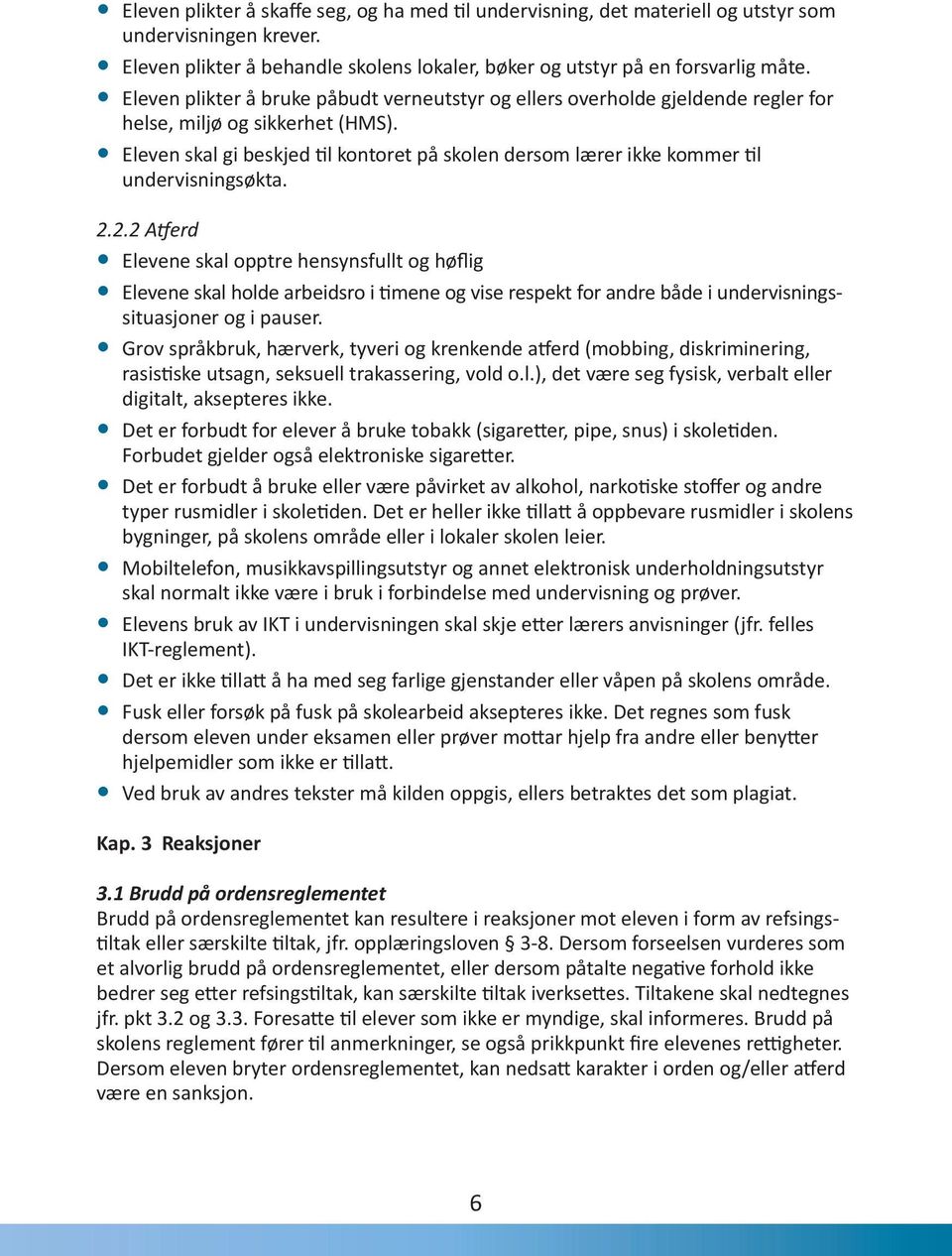 Eleven skal gi beskjed til kontoret på skolen dersom lærer ikke kommer til undervisningsøkta. 2.