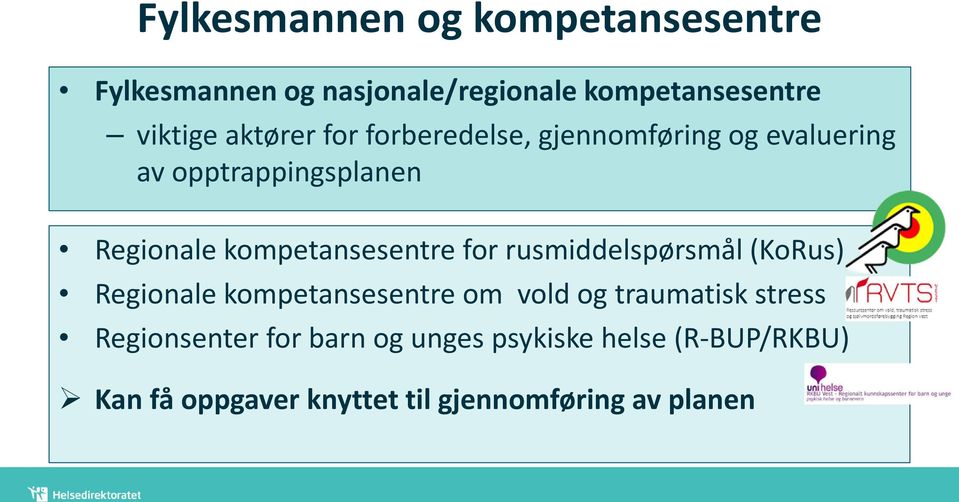 kompetansesentre for rusmiddelspørsmål (KoRus) Regionale kompetansesentre om vold og traumatisk