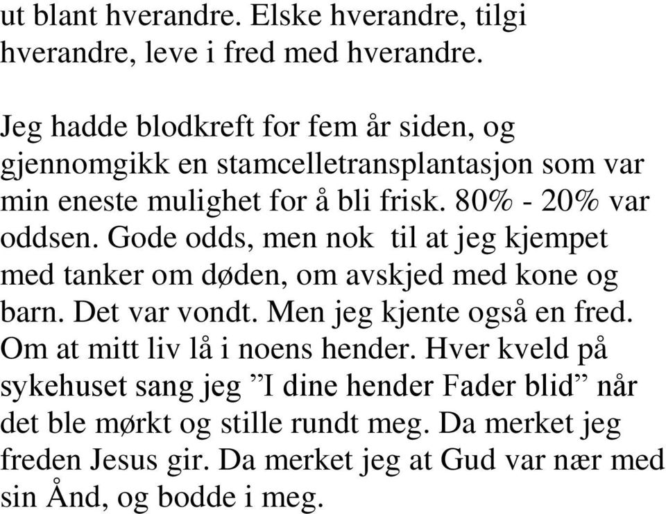 80% - 20% var oddsen. Gode odds, men nok til at jeg kjempet med tanker om døden, om avskjed med kone og barn. Det var vondt.