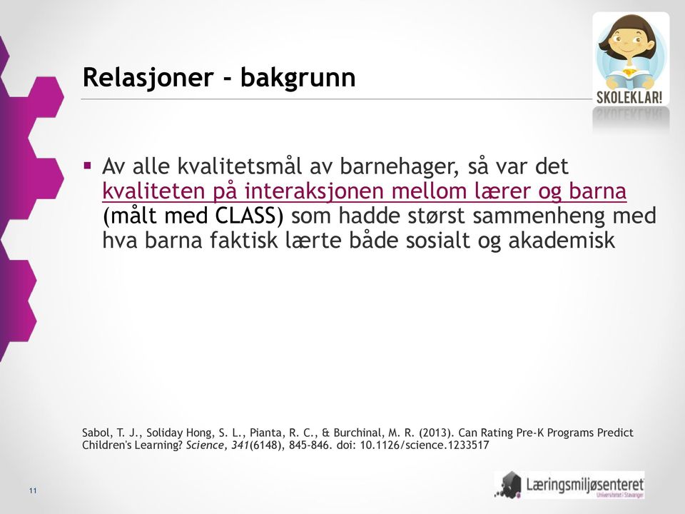 sosialt og akademisk Sabol, T. J., Soliday Hong, S. L., Pianta, R. C., & Burchinal, M. R. (2013).