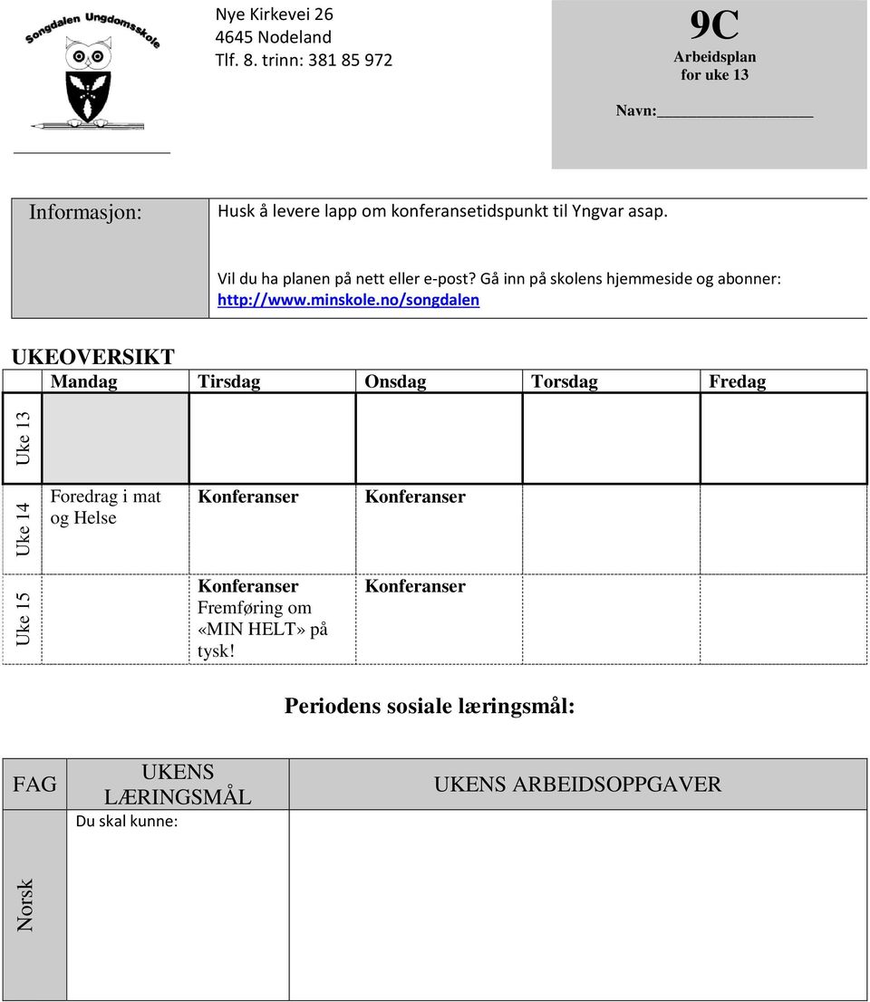 asap. Vil du ha planen på nett eller e-post? Gå inn på skolens hjemmeside og abonner: http://www.minskole.