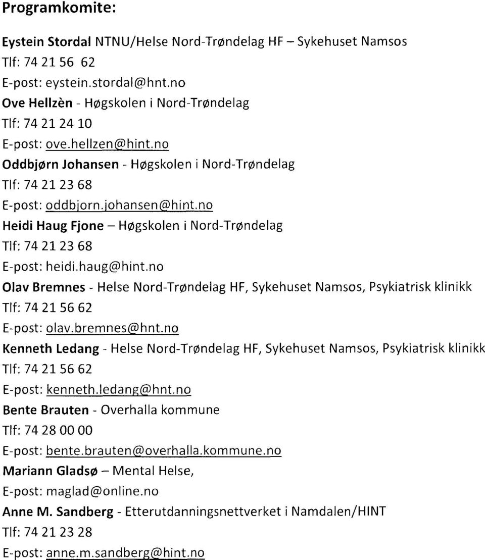 no Olav Bremnes - Helse Nord-Trøndelag HF, Sykehuset Namsos, Psykiatrisk klinikk Tlf: 74 21 56 62 E-post: olav.bremnes hnt.