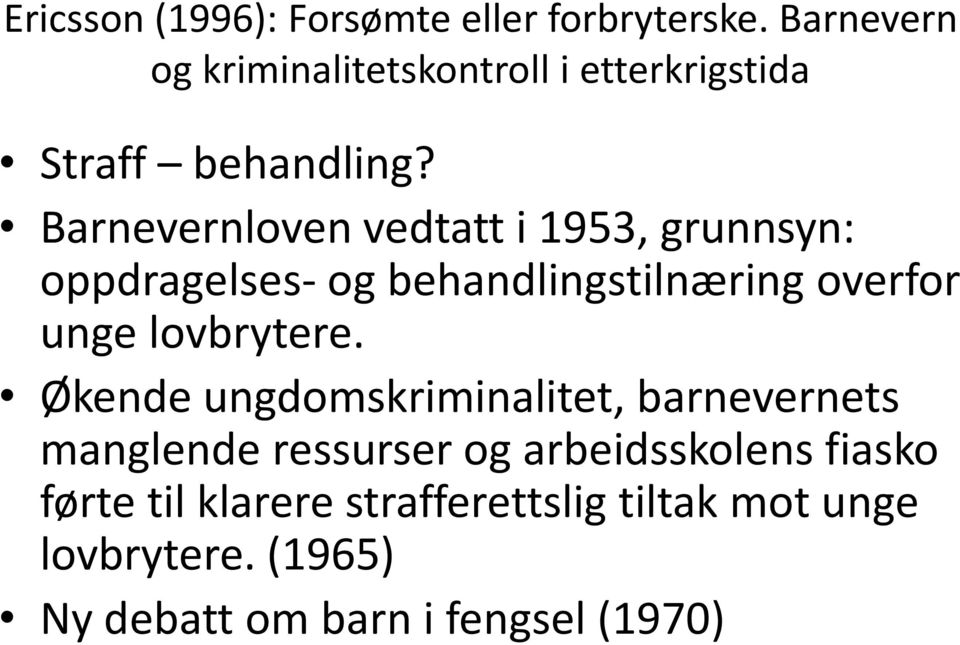 Barnevernloven vedtatt i 1953, grunnsyn: oppdragelses- og behandlingstilnæring overfor unge lovbrytere.