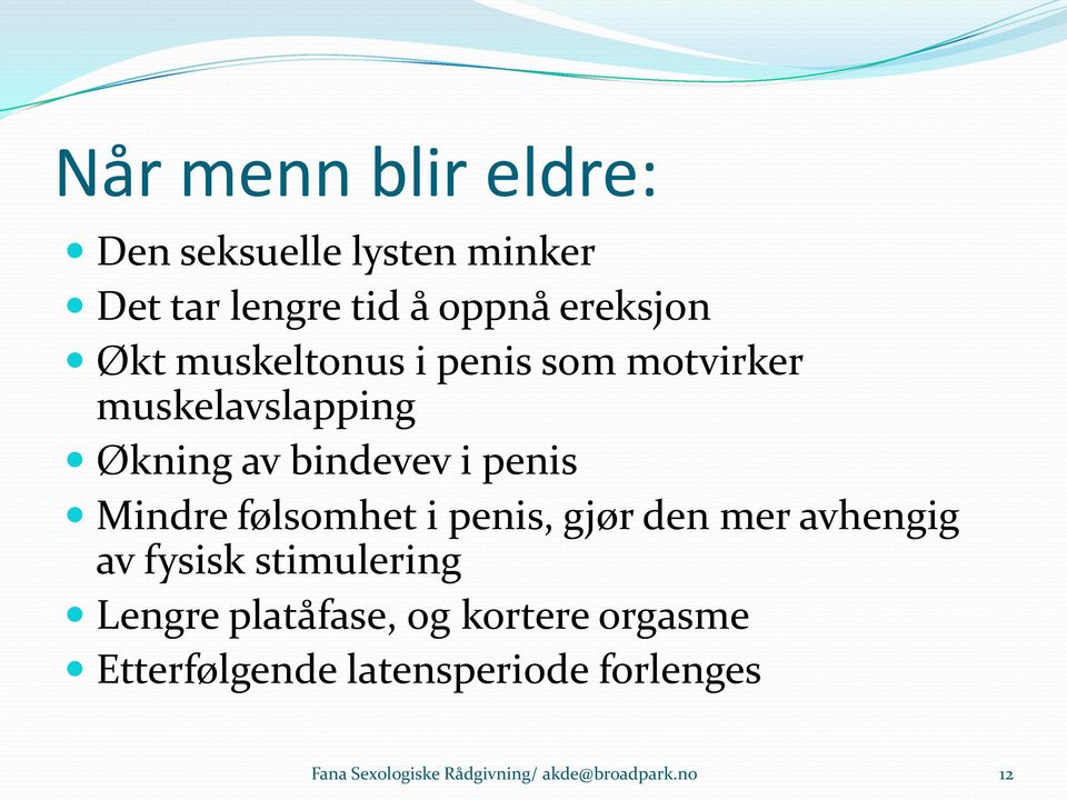 følsomhet i penis, gjør den mer avhengig av fysisk stimulering Lengre platåfase, og